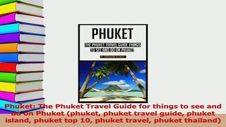 Download  Phuket The Phuket Travel Guide for things to see and do on Phuket phuket phuket travel Ebook Free