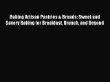 [Download PDF] Baking Artisan Pastries & Breads: Sweet and Savory Baking for Breakfast Brunch