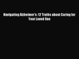 Read Navigating Alzheimer's: 12 Truths about Caring for Your Loved One Ebook Free