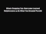 [PDF] Whats Stopping You: Overcome Learned Helplessness & Do What You Dreamd Possibl [Download]