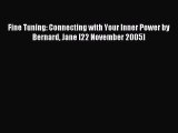 Read Fine Tuning: Connecting with Your Inner Power by Bernard Jane [22 November 2005] Ebook