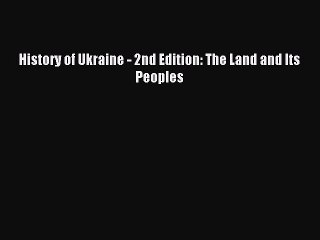 Download History of Ukraine - 2nd Edition: The Land and Its Peoples Ebook Free