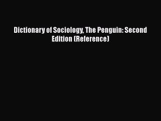 [PDF] Dictionary of Sociology The Penguin: Second Edition (Reference) [Download] Online