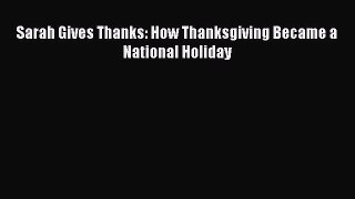 Download Sarah Gives Thanks: How Thanksgiving Became a National Holiday PDF Online