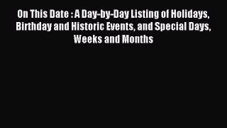 Read On This Date : A Day-by-Day Listing of Holidays Birthday and Historic Events and Special