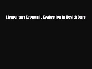 [PDF] Elementary Economic Evaluation in Health Care [Download] Online