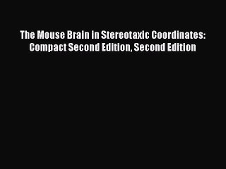 [PDF] The Mouse Brain in Stereotaxic Coordinates: Compact Second Edition Second Edition [Read]