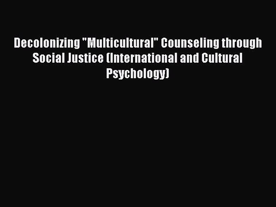 PDF Decolonizing Multicultural Counseling through Social Justice (International and Cultural