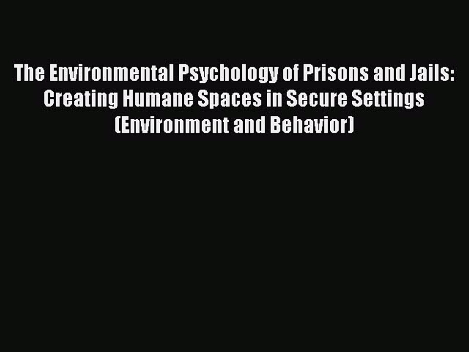 Download The Environmental Psychology of Prisons and Jails: Creating Humane Spaces in Secure