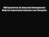 [PDF] IDM Supervision: An Integrated Developmental Model for Supervising Counselors and Therapists