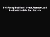 [PDF] Irish Pantry: Traditional Breads Preserves and Goodies to Feed the Ones You Love [Download]