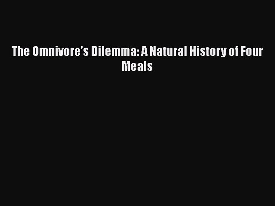 [PDF] The Omnivore's Dilemma: A Natural History of Four Meals [Read] Full Ebook