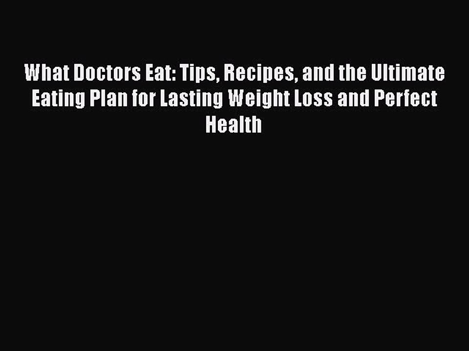 [PDF] What Doctors Eat: Tips Recipes and the Ultimate Eating Plan for Lasting Weight Loss and