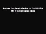 PDF Neonatal Certification Review For The CCRN And RNC High-Risk Examinations Free Books