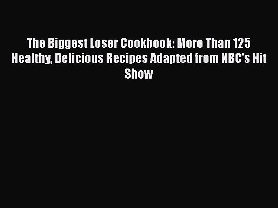 [PDF] The Biggest Loser Cookbook: More Than 125 Healthy Delicious Recipes Adapted from NBC's