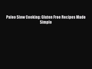 [PDF] Paleo Slow Cooking: Gluten Free Recipes Made Simple [Read] Online