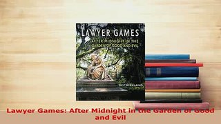 Download  Lawyer Games After Midnight in the Garden of Good and Evil  EBook