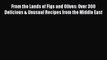[PDF] From the Lands of Figs and Olives: Over 300 Delicious & Unusual Recipes from the Middle