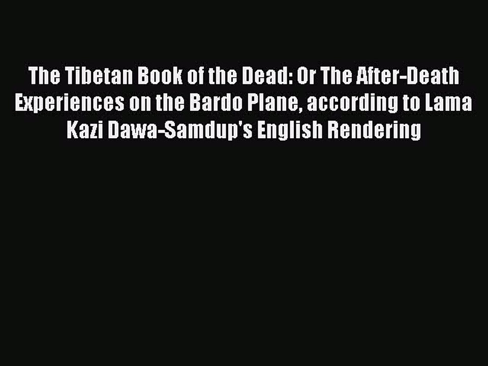 Read The Tibetan Book of the Dead: Or The After-Death Experiences on the Bardo Plane according