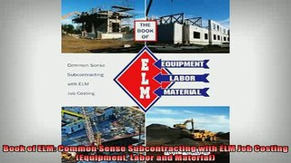 READ book  Book of ELM Common Sense Subcontracting with ELM Job Costing Equipment Labor and Online Free