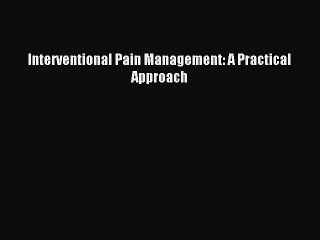 Download Interventional Pain Management: A Practical Approach PDF Free
