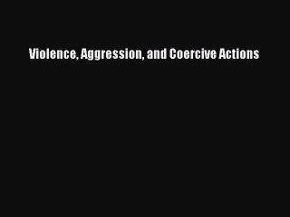Download Violence Aggression and Coercive Actions Free Books
