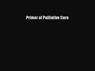 Read Primer of Palliative Care Ebook Free