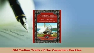 Read  Old Indian Trails of the Canadian Rockies Ebook Free