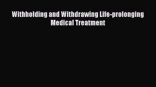 Read Withholding and Withdrawing Life-prolonging Medical Treatment Ebook Free