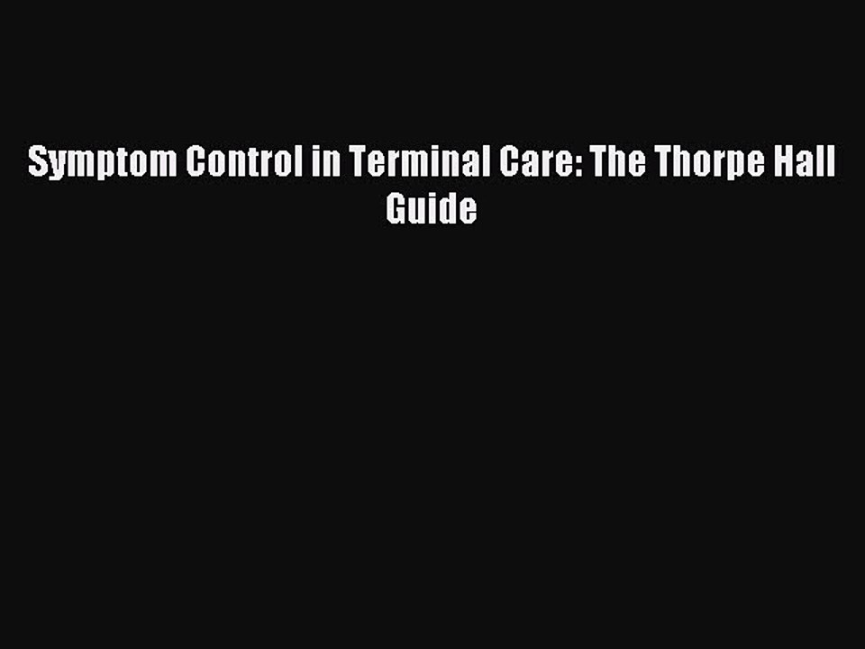 Download Symptom Control in Terminal Care: The Thorpe Hall Guide PDF Online