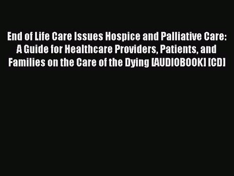 Read End of Life Care Issues Hospice and Palliative Care: A Guide for Healthcare Providers