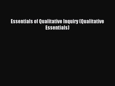 [Read PDF] Essentials of Qualitative Inquiry (Qualitative Essentials) Ebook Free