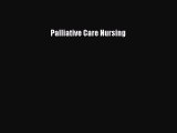 Read Palliative Care Nursing Ebook Free