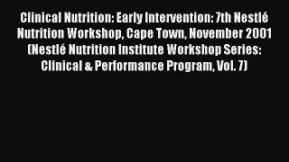 Read Clinical Nutrition: Early Intervention: 7th Nestlé Nutrition Workshop Cape Town November