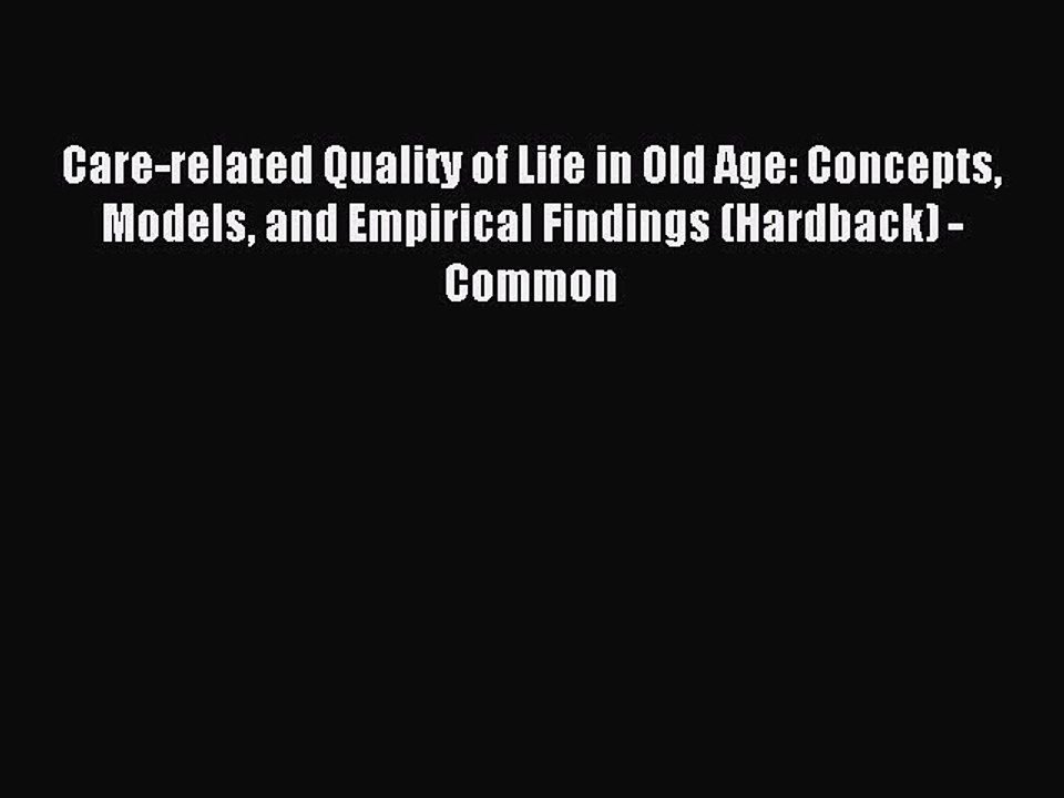 Read Care-related Quality of Life in Old Age: Concepts Models and Empirical Findings (Hardback)