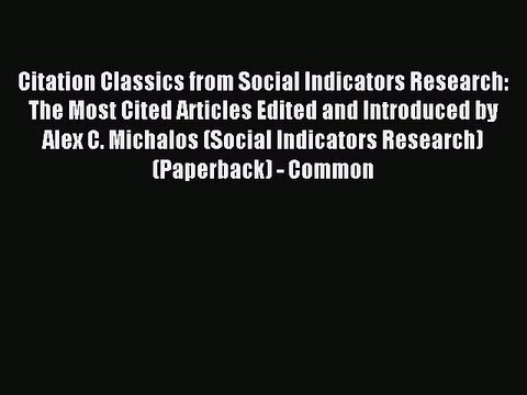 Read Citation Classics from Social Indicators Research: The Most Cited Articles Edited and