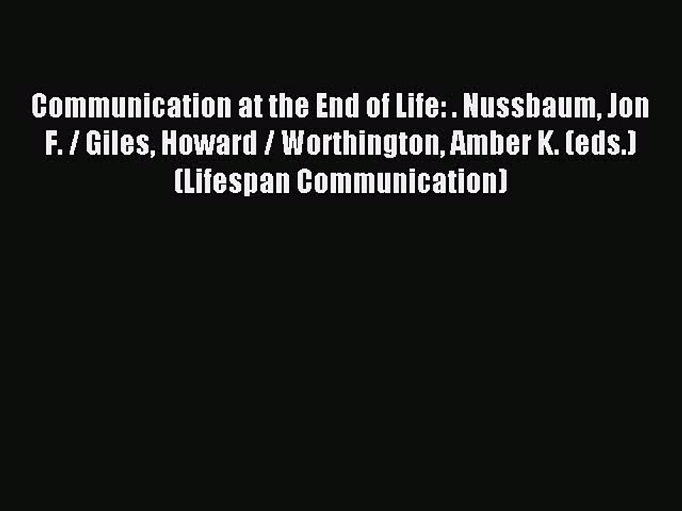 Read Communication at the End of Life: . Nussbaum Jon F. / Giles Howard / Worthington Amber