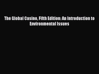 Download The Global Casino Fifth Edition: An Introduction to Environmental Issues Ebook Online