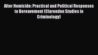 Read After Homicide: Practical and Political Responses to Bereavement (Clarendon Studies in