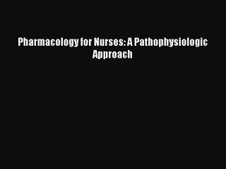 [PDF] Pharmacology for Nurses: A Pathophysiologic Approach [Read] Full Ebook