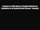 Download Ten Days in a Mad-House: A Graphic Depiction of Conditions at an Asylum (Social Science