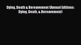 Read Dying Death & Bereavement (Annual Editions: Dying Death & Bereavement) PDF Free