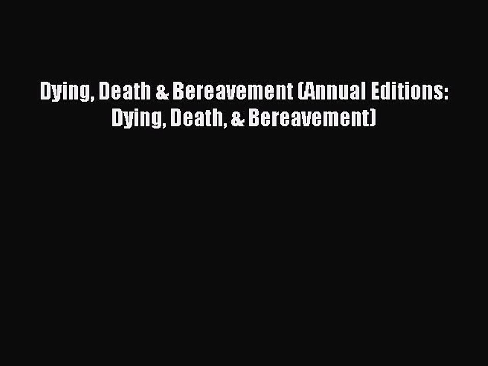 Read Dying Death & Bereavement (Annual Editions: Dying Death & Bereavement) PDF Free