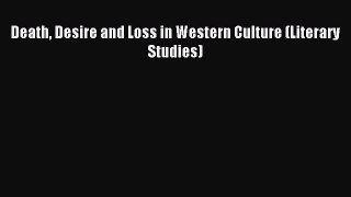 Download Death Desire and Loss in Western Culture (Literary Studies) PDF Free