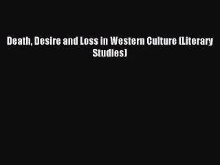 Download Death Desire and Loss in Western Culture (Literary Studies) PDF Free