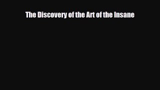 Read The Discovery of the Art of the Insane Ebook Free