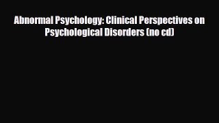 Read Abnormal Psychology: Clinical Perspectives on Psychological Disorders (no cd) PDF Free