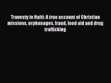 Read Travesty in Haiti: A true account of Christian missions orphanages fraud food aid and