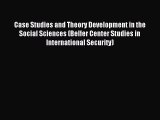 Read Case Studies and Theory Development in the Social Sciences (Belfer Center Studies in International