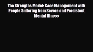 Download The Strengths Model: Case Management with People Suffering from Severe and Persistent
